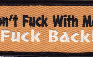 Don't Fuck With Me I Fuck Back Patch