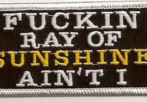 Fuckin Ray Of Sunshine Ain't I
