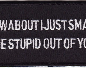 How About I Just Smack The Stupid Out Of You