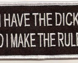 I Have The Dick So I Make The Rules