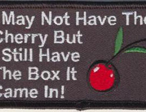 I May Not Have The Cherry But I still Have The Box It Came In!