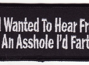 If I wanted To Hear From An Asshole I'd Fart