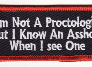 I'm Not A Proctologist But I know An Asshole When I See One
