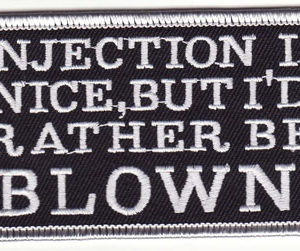 Injection Is Nice, But I'd Rather Be Blown