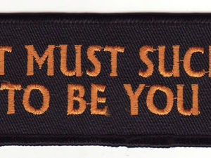 It Must Suck To Be You