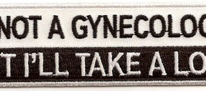 I'm Not a Gynecologist But I'll Take A Look
