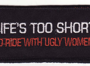 Lifes to Short To Ride With Ugly Woman