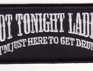 Not Tonight Ladies I'm Just Here To Get Drunk Patch