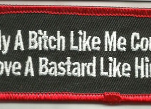Only A Bitch Like Me Could Love A Bastard Like Him