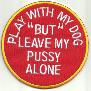 Play With My Dog But Leave My Pussy Alone