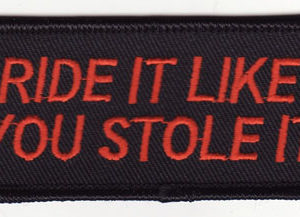 Ride It Like You Stole It
