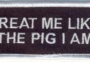 Treat Me Like The Pig I Am