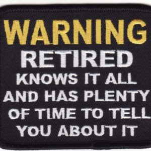 Warning: Retired Knows It All And Has Plenty Of Time To Tell You About It