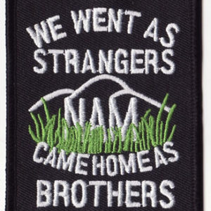 Nam We Went As Strangers Came Home As Brothers
