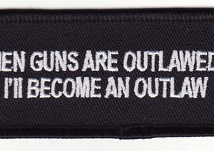 When Guns Are Outlawed I'll Become An Outlaw