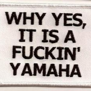 Why Yes, It Is A Fuckin' Yamaha