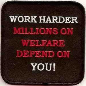 Work Harder Million On Welfare Depend On You