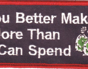 You Better Make More Than I Can Spend
