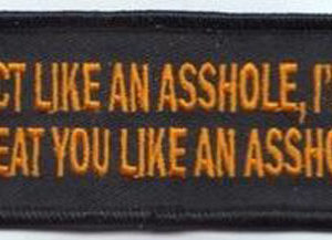 Act Like An Asshole I'll Treat You Like An Asshole