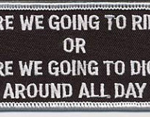 Are We Going To Ride Or Are We Going To Dick Around All Day