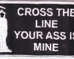 Cross The Line Your Ass Is Mine