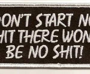 Dont Start No Shit There Wont Be No Shit