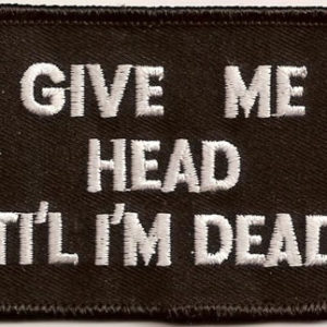 Give Me Head Till I'm Dead