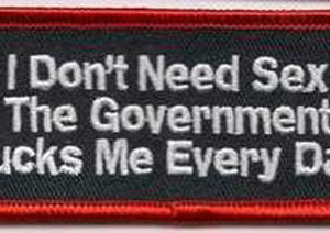 I Don't Need Sex My Government Fucks Me Every Day Patch