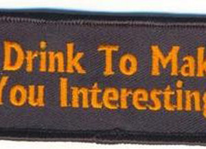 I Drink To Make You Interesting