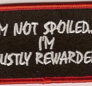 I'm Not Spoiled I'm Justly Rewarded