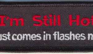 I'm Still Hot It just Comes In Flashes Now