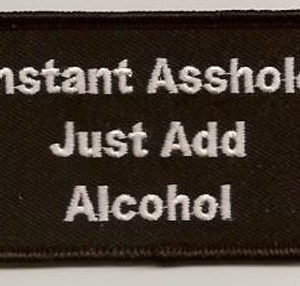 Instant Asshole Just Add Alcohole