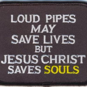 Loud Pipes May Save Lives But Jesus Christ Saves Souls