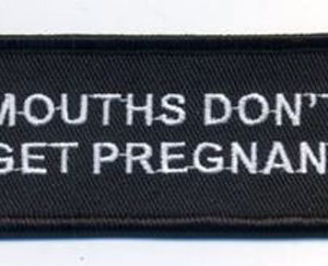 Mouths Don't Get Pregnant Patch