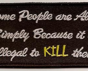Some People Are Alive Simply Because It Is Illegal To Kill Them