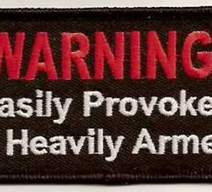 WARNING Easily Provoked and Heavily Armed